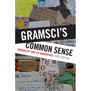 Gramsci's Common Sense: Inequality and Its Narratives