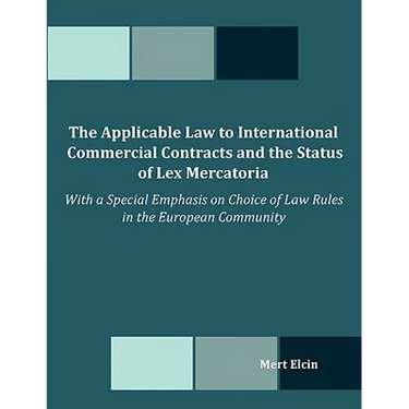The Applicable Law to International Commercial Contracts and the Status of Lex Mercatoria - With a Special Emphasis on Choice of Law Rules in the Euro