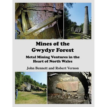 Mines of the Gwydyr Forest: Metal Mining Ventures in the Heart of North Wales