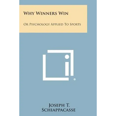 Why Winners Win: Or Psychology Applied to Sports