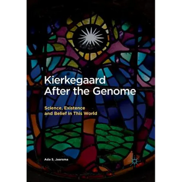 Kierkegaard After the Genome: Science, Existence and Belief in This World