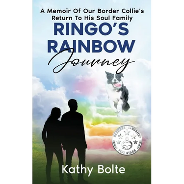 Ringo's Rainbow Journey: A Memoir of Our Border Collie's Return to His Soul Family