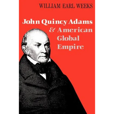 John Quincy Adams and American Global Empire