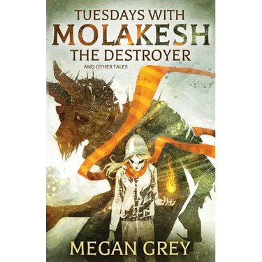 Tuesdays with Molakesh the Destroyer and Other Tales