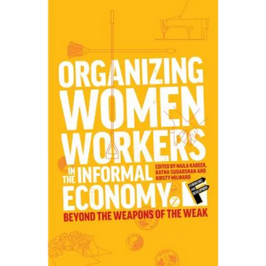 Organizing Women Workers in the Informal Economy: Beyond the Weapons of the Weak