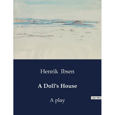 A Doll's House: A play