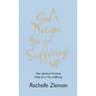 God's Design for Suffering: How Spiritual Practices Help Us in Our Suffering