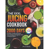 The XXXL Juicing Cookbook: 2000 Days of Artful Juices to Enrich Your Energy and Ignite Your Creative Spark|Full Color Edition