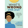 What's Wrong with Me?: A Girl's Book of Lessons Learned, Inspiration and Advice