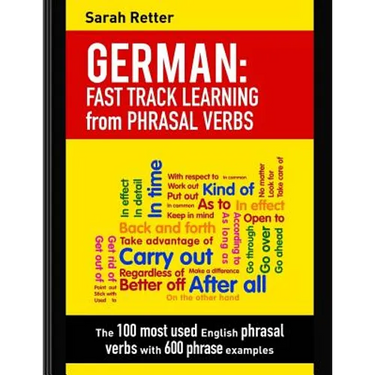 German: Fast Track Learning from Phrasal Verbs: The 100 most used English phrasal verbs with 600 phrase examples.