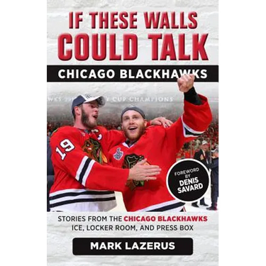 If These Walls Could Talk: Chicago Blackhawks: Stories from the Chicago Blackhawks' Ice, Locker Room, and Press Box