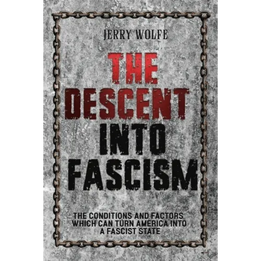 The Descent Into Fascism: The Conditions and Factors Which Can Turn America Into A Fascist State