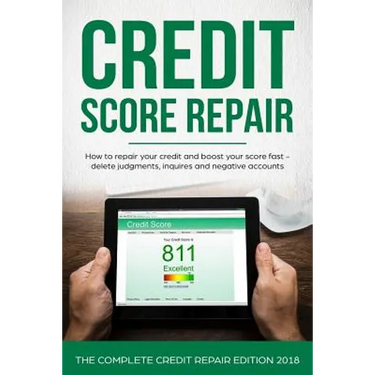 Credit Score Repair: How To Repair Your Credit And Boost Your Score Fast - Delete Judgments, Inquiries and Negative Accounts - The Complete Credit Rep