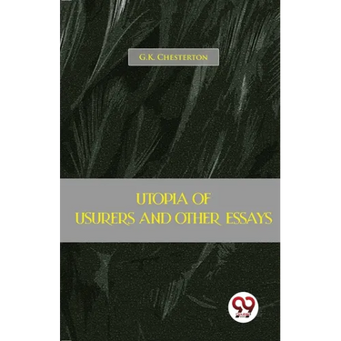 Utopia Of Usurers And Other Essays