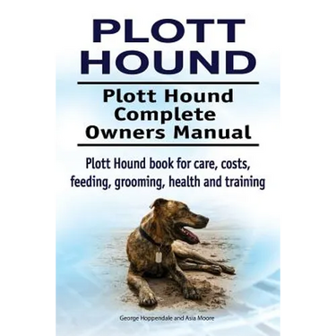 Plott Hound. Plott Hound Complete Owners Manual. Plott Hound book for care, costs, feeding, grooming, health and training.