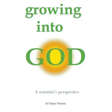 Growing into God: A Scientist's Perspective