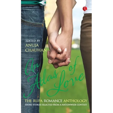 An Atlas of Love the Rupa Romance Anthology Edited By Anuja Chauhan