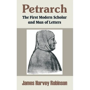 Petrarch: The First Modern Scholar and Man of Letters
