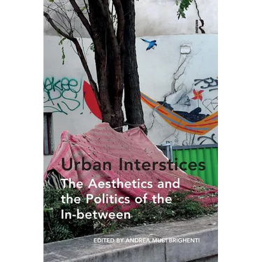 Urban Interstices: The Aesthetics and the Politics of the In-between