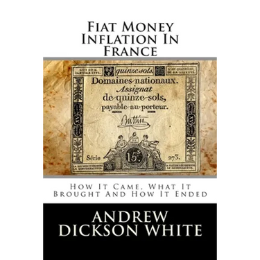 Fiat Money Inflation In France: How It Came, What It Brought And How It Ended