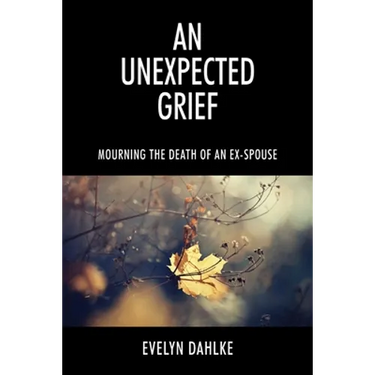 An Unexpected Grief: Mourning The Death Of An Ex-Spouse