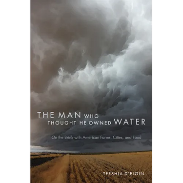 Man Who Thought He Owned Water: On the Brink with American Farms, Cities, and Food