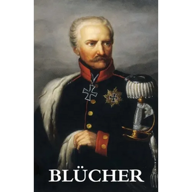 The Life and Campaigns of Field-Marshal Prince Blücher