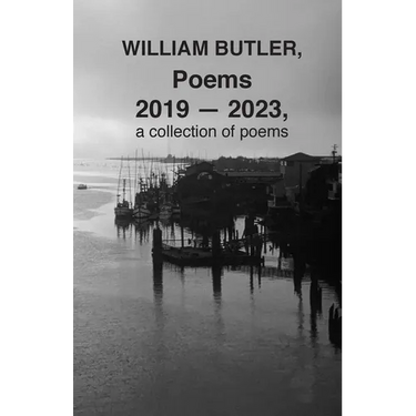 WILLIAM BUTLER, Poems, 2019-2023, a collection of poems