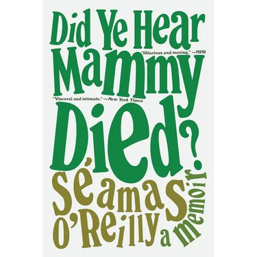Did Ye Hear Mammy Died?: A Memoir