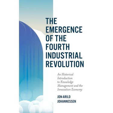 The Emergence of the Fourth Industrial Revolution: An Historical Introduction to Knowledge Management and the Innovation Economy