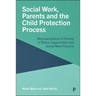 Social Work, Parents and the Child Protection Process: Representations of Parents in Policy, Organisation and Social Work Practice