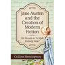 Jane Austen and the Creation of Modern Fiction: Six Novels in "a Style Entirely New"
