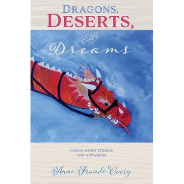 Dragons, Deserts And Dreams: poems short stories and artworks