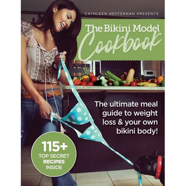 The Bikini Model Cookbook: The Ultimate Meal Guide To weight Loss & Your Own Bikini Body