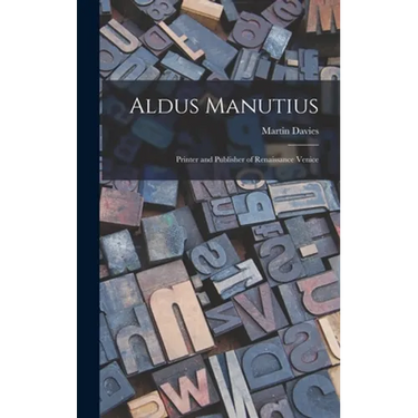 Aldus Manutius: Printer and Publisher of Renaissance Venice