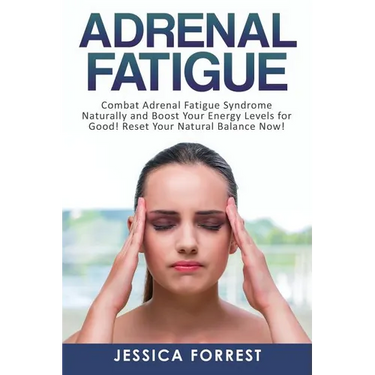 Adrenal Fatigue: Combat Adrenal Fatigue Syndrome Naturally and Boost Your Energy Levels for Good! Reset Your Natural Balance Now!