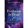 Evolution Is Dead: Finding the Fingerprint of God