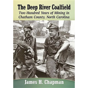 The Deep River Coalfield: Two Hundred Years of Mining in Chatham County, North Carolina