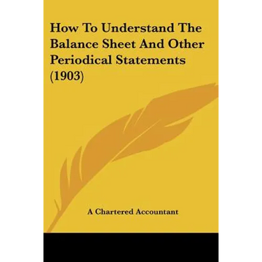 How To Understand The Balance Sheet And Other Periodical Statements (1903)