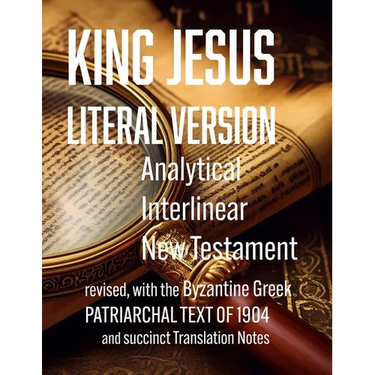 King Jesus Literal Version: Analytical Interlinear New Testament