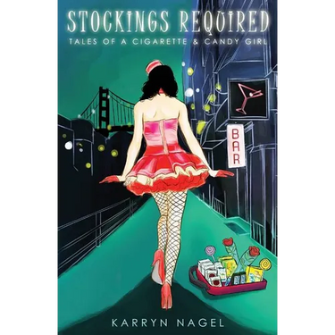Stockings Required: Tales of a Cigarette & Candy Girl