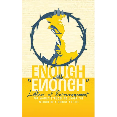 Enough with Enough: Letters of Encouragement for Women Struggling Under the Weight of a Christian Life