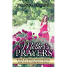 A Mother's Prayers: Week by Week Devotional For Your Unborn Child