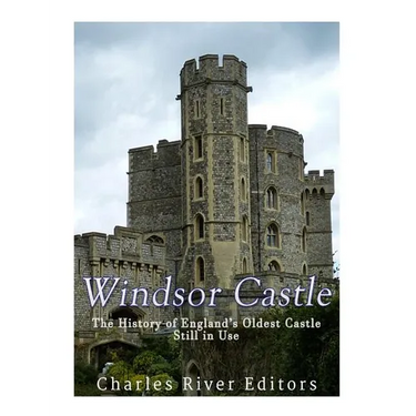 Windsor Castle: The History of England's Oldest Castle Still In Use