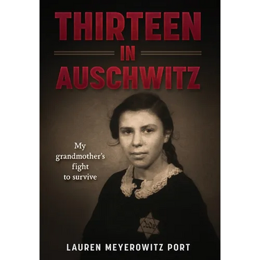 Thirteen in Auschwitz: My Grandmother's Fight to Survive