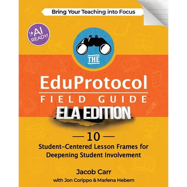 The EduProtocol Field Guide ELA Edition: 10 Student-Centered Lesson Frames for Deepening Student Involvement