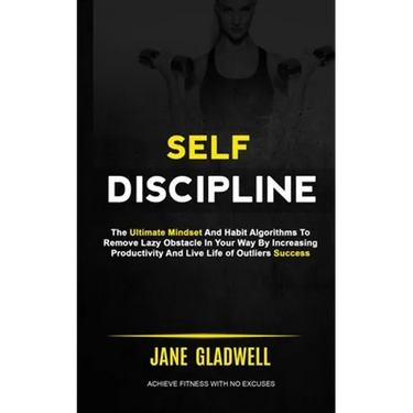 Self Discipline: The Ultimate Mindset And Habit Algorithms To Remove Lazy Obstacle In Your Way By Increasing Productivity And Live Life of Outliers Su