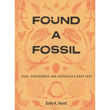 Found a Fossil: Digs, Discoveries and Australia's Deep Past