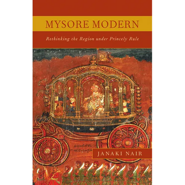 Mysore Modern: Rethinking the Region under Princely Rule