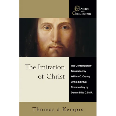 The Imitation of Christ: The Contemporary Translation by William C. Creasy with a Spiritual Commentary by Dennis Billy, C.Ss.R.